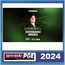 ADVOGADO DO BNDES - APROVAÇÃO PGE 2024