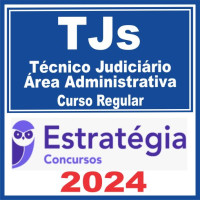 Tribunal de Justiça TJs – Curso Regular (Técnico Judiciário – Área Administrativa) Estratégia 2024