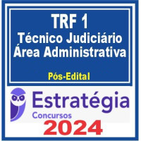 TRF 1ª Região (Técnico Judiciário – Área Administrativa) PÓS EDITAL – ESTRATÉGIA 2024